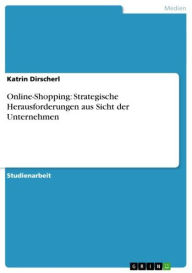 Online-Shopping: Strategische Herausforderungen aus Sicht der Unternehmen Katrin Dirscherl Author
