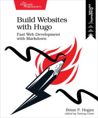 Build Websites with Hugo Brian P. Hogan Author