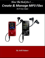 Create and Manage Mp3 Songs Jeff Palmer Author