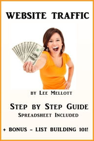 Website Traffic Step By Step Guide: Spreadsheet Included + Bonus List Building 101 Lee Mellott Author