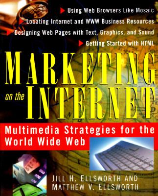 Marketing on the Internet : Multimedia Strategies for the World Wide Web by Matthew V., Ellsworth, Jill H. Ellsworth