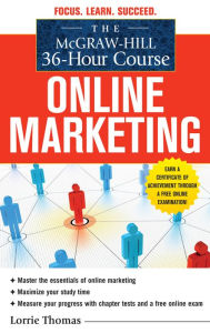 The McGraw-Hill 36-Hour Course: Online Marketing Lorrie Thomas Author