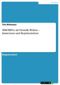 MMORPGs als Virtuelle Welten - Immersion und Repräsentation: Immersion und Repräsentation Tim Rittmann Author