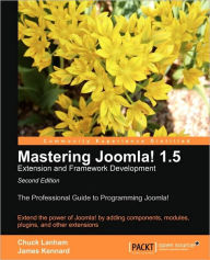 Mastering Joomla! 1.5 Extension and Framework Development Chuck Lanham Author