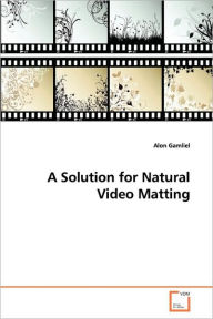A Solution for Natural Video Matting Alon Gamliel Author