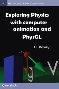 Exploring physics with computer animation and PhysGL T J Bensky Author