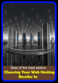 Best of the Best Sellers Choosing Your Web Hosting Reseller So ( web page, spider web, web site, spider's web, web designer, web-footed, worldwide web