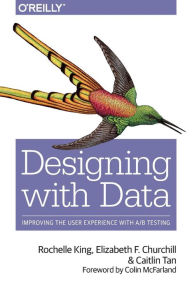 Designing with Data: Improving the User Experience with A/B Testing Rochelle King Author