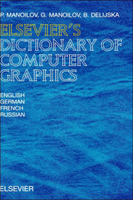 Elsevier's Dictionary of Computer Graphics: In English, German, French and Russian P. Manoilov Author