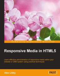 Responsive Media in HTML5 Alex Libby Author
