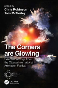 The Corners are Glowing: Selected Writings from the Ottawa International Animation Festival Chris Robinson Editor