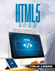 HTML5 2022: THE BEST GUIDE TO FORMATTING WEBSITES AND LEARNING THE BASICS OF WEB DESIGN. USE HTML TO CREATE INNOVATIVE WEBSITES AND APPLICATIONS Italo