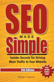 SEO Made Simple (6th Edition): Insider Secrets for Driving More Traffic to Your Website Michael H. Fleischner Author