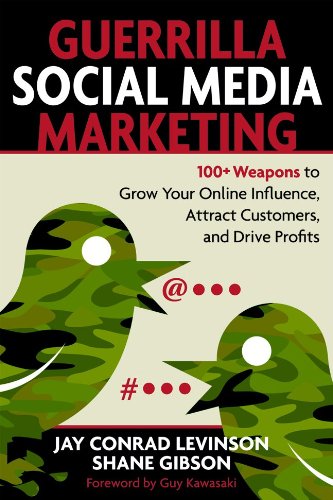Guerrilla Social Media Marketing : 100+ Weapons to Grow Your Online Influence, Attract Customers, and Drive Profits by Jay Levinson