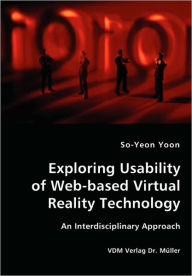 Exploring Usability of Web-based Virtual Reality Technology - An Interdisciplinary Approach So-Yeon Yoon Author