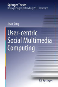 User-centric Social Multimedia Computing Jitao Sang Author
