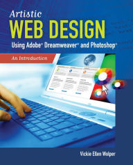 Artistic Web Design Using Adobe® Dreamweaver and Photoshop: An Introduction: An Introduction Vickie Ellen Wolper Author