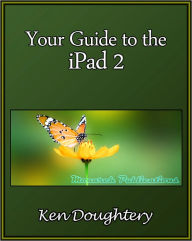 Your Guide to the iPad 2 Ken Doughtery Author