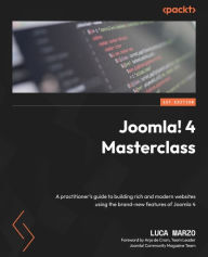 Joomla! 4 Masterclass: A practitioner's guide to building rich and modern websites using the brand-new features of Joomla 4 Luca Marzo Author