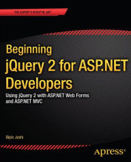 Beginning jQuery 2 for ASP.NET Developers: Using jQuery 2 with ASP.NET Web Forms and ASP.NET MVC Bipin Joshi Author