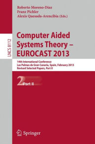 Computer Aided Systems Theory -- EUROCAST 2013: 14th International Conference, Las Palmas de Gran Canaria, Spain, February 10-15, 2013. Revised Select