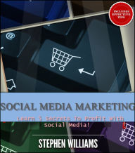 Social Media Marketing: Learn 5 Secrets To Profit With Social Media Stephen Williams Author
