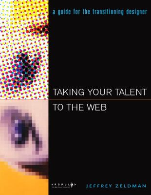 Taking Your Talent to the Web : A Guide for the Transitionign Designer by Jeffrey Zeldman