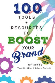100 Tools & Resources to Boost Your Brand Yerodin Ghedi Adwin Beluchi Author