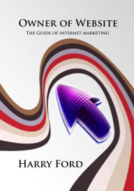 Owner of Website: The Guide of internet marketing Harry Ford Author