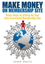 Make Money On Membership Site John Davis Author