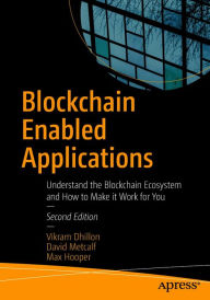 Blockchain Enabled Applications: Understand the Blockchain Ecosystem and How to Make it Work for You Vikram Dhillon Author