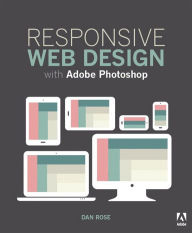 Responsive Web Design with Adobe Photoshop Dan Rose Author