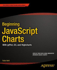 Beginning JavaScript Charts: With jqPlot, d3, and Highcharts Fabio Nelli Author