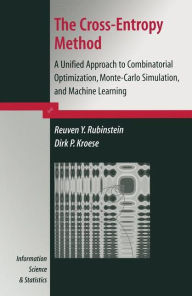 The Cross-Entropy Method: A Unified Approach to Combinatorial Optimization, Monte-Carlo Simulation and Machine Learning Reuven Y. Rubinstein Author