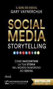 Social Media Storytelling: Come raccontare la tua storia nel mondo rumoroso dei social Gary Vaynerchuk Author