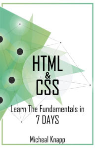 HTML & CSS: Learn the Fundaments in 7 Days Michael Knapp Author