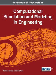 Handbook of Research on Computational Simulation and Modeling in Engineering Francisco Miranda Editor