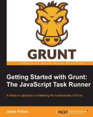 Getting Started with Grunt: The JavaScript Task Runner Jaime Pillora Author