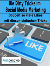 Die Dirty Tricks im Social Media Marketing: Doppelt so viele Likes mit diesen einfachen Tricks Alessandro Dallmann Author