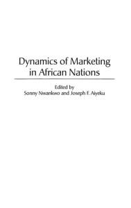 Dynamics of Marketing in African Nations Sonny Nwankwo Editor