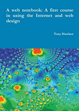 A web notebook: A first course in using the Internet and web Design by Tony Hawken