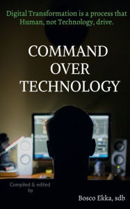 COMMAND OVER TECHNOLOGY Bosco Ekka Author