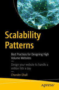 Scalability Patterns: Best Practices for Designing High Volume Websites Chander Dhall Author