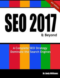 SEO 2017 & Beyond: A Complete SEO Strategy - Dominate the Search Engines! Andy Williams Author