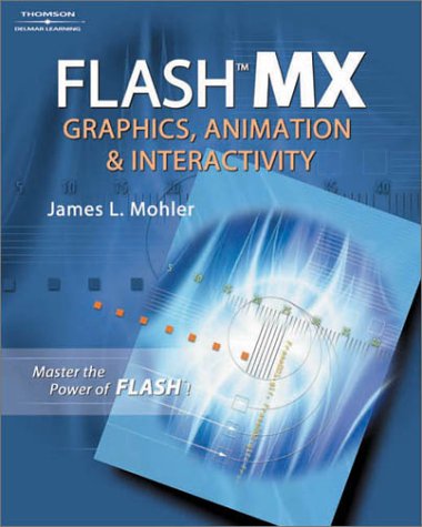 Flash 6 : Graphics, Animation and Interactivity by James L. Mohler