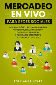 Mercadeo En Vivo Para Redes Sociales: Social Media Marketing Live, Spanish Edition Rory Ames-Hyatt Author