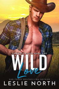 Wild Love (Cafferty Ranch, #1) Leslie North Author