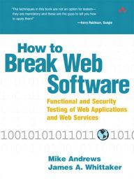 How to Break Web Software: Functional and Security Testing of Web Applications and Web Services Mike Andrews Author