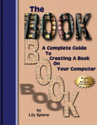 The BookBook: A Complete Guide To Creating A Book On Your Computer Lily Splane Author