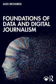Foundations of Data and Digital Journalism Alex Richards Author